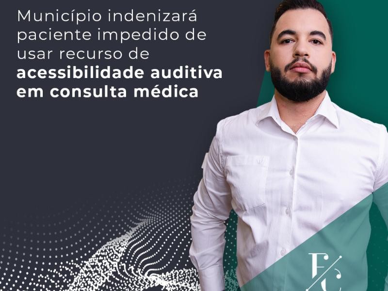 Município Indenizará Paciente Impedido de Usar Recurso de Acessibilidade Auditiva em Consulta Médica