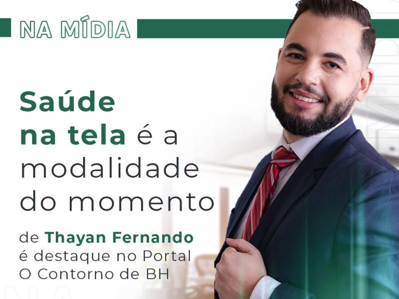 Thayan Fernando é Destaque no Portal O Contorno de BH com o Artigo Saúde na Tela é a Modalidade do Momento