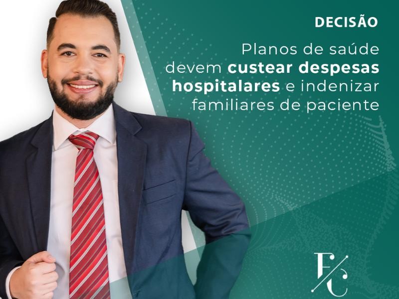 Planos de Saúde Devem Custear Despesas Hospitalares e Indenizar Familiares de Paciente