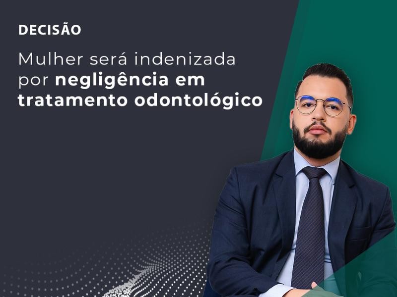 Mulher Será Indenizada por Negligência em Tratamento Odontológico