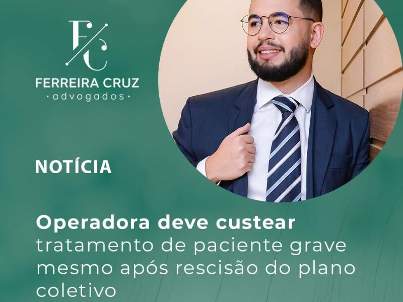 STJ – Operadora Deve Custear Tratamento de Paciente Grave Mesmo Após Rescisão do Plano Coletivo