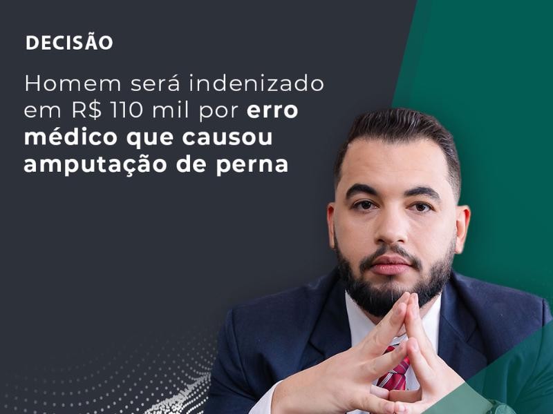 Homem Será Indenizado em R$ 110 Mil Por Erro Médico que Causou Amputação de Perna