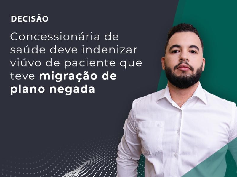 Concessionária de Saúde Deve Indenizar Viúvo de Paciente que Teve Migração de Plano Negada