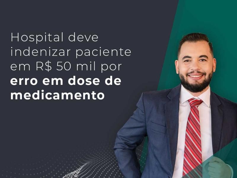 Hospital Deve Indenizar Paciente em R$ 50 Mil por Erro em Dose de Medicamento