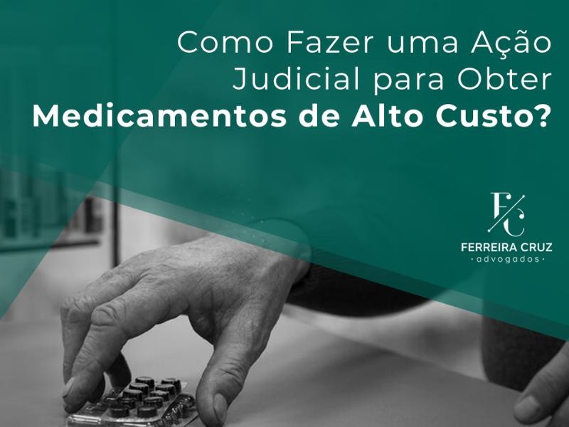 Como Fazer uma Ação Judicial para Obter Medicamentos de Alto Custo?