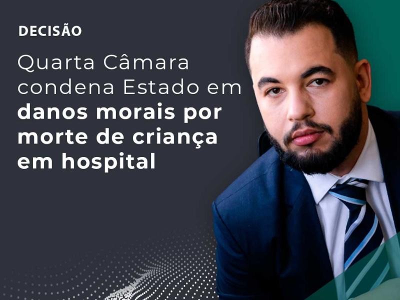 Quarta Câmara Condena Estado em Danos Morais por Morte de Criança em Hospital