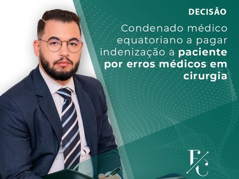 Condenado Médico Equatoriano a Pagar Indenização a Paciente por Erros Médicos em Cirurgia