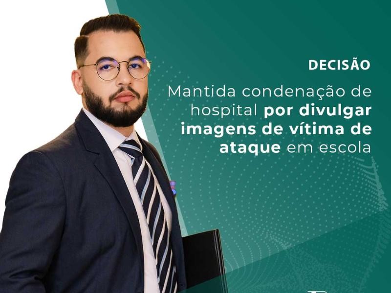 Mantida Condenação de Hospital por Divulgar Imagens de Vítima de Ataque em Escola