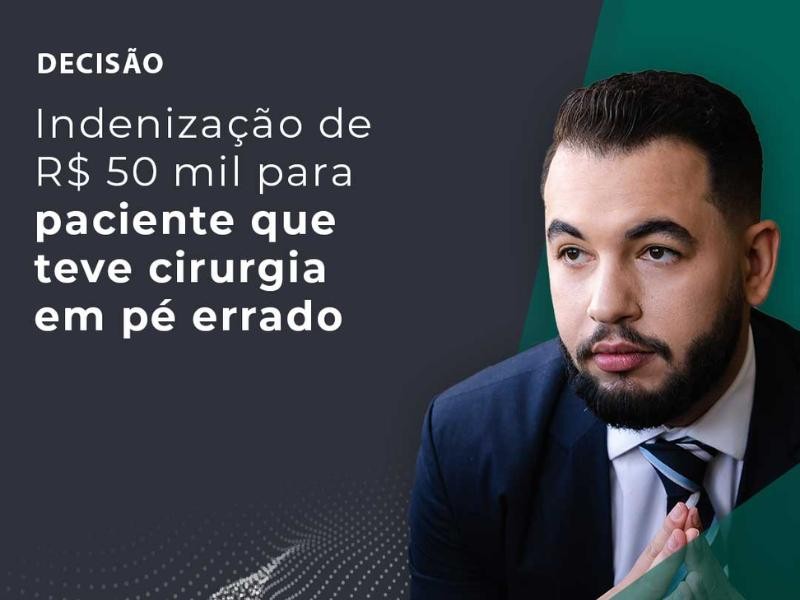 Indenização de R$ 50 Mil Para Paciente que Teve Cirurgia em Pé Errado