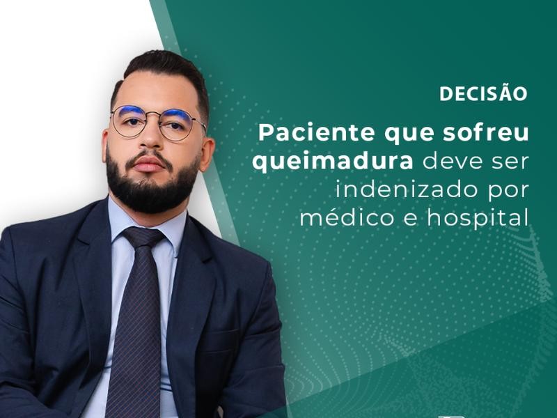 Paciente que Sofreu Queimadura Deve ser Indenizado por Médico e Hospital