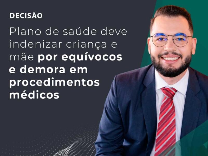 Plano de Saúde Deve Indenizar Criança e Mãe por Equívocos e Demora em Procedimentos Médicos