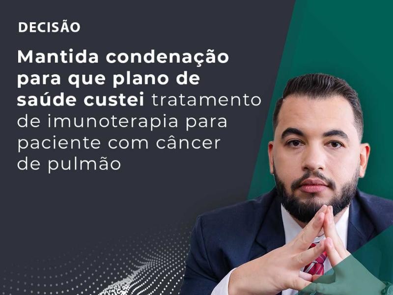 Mantida Condenação Para que Plano de Saúde Custei Tratamento de Imunoterapia Para Paciente com Câncer de Pulmão