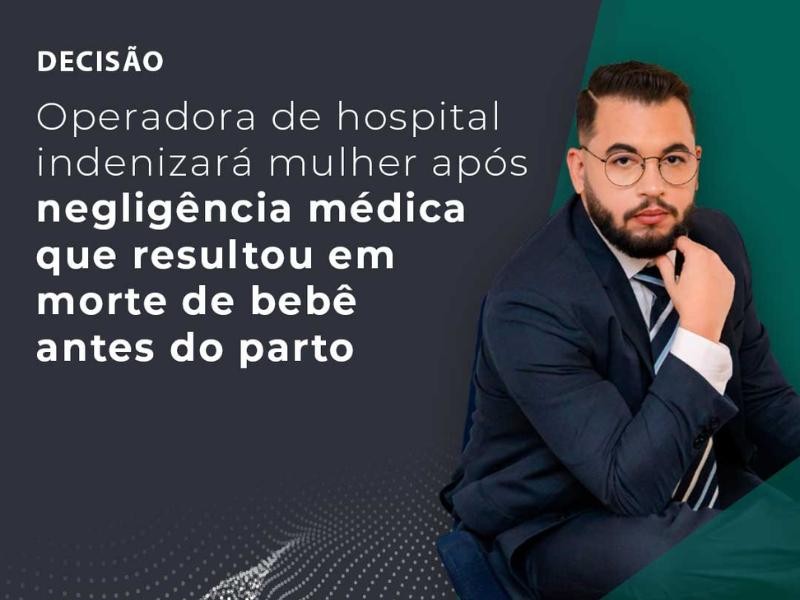 Operadora de Hospital Indenizará Mulher Após Negligência Médica que Resultou em Morte de Bebê Antes do Parto