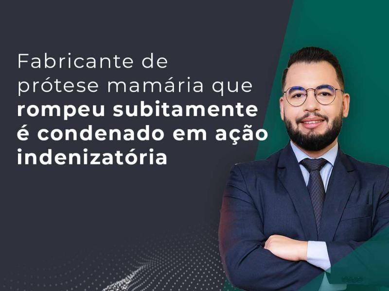 Fabricante de Prótese Mamária que Rompeu Subitamente é Condenado em Ação Indenizatória