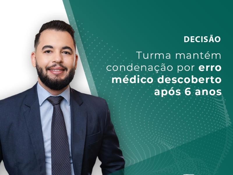 Turma Mantém Condenação por Erro Médico Descoberto Após 6 Anos