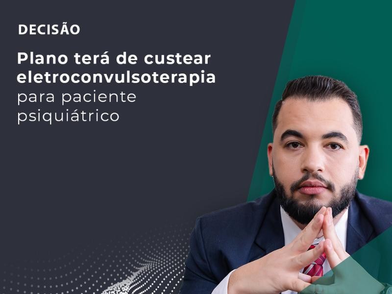 Plano Terá de Custear Eletroconvulsoterapia para Paciente Psiquiátrico