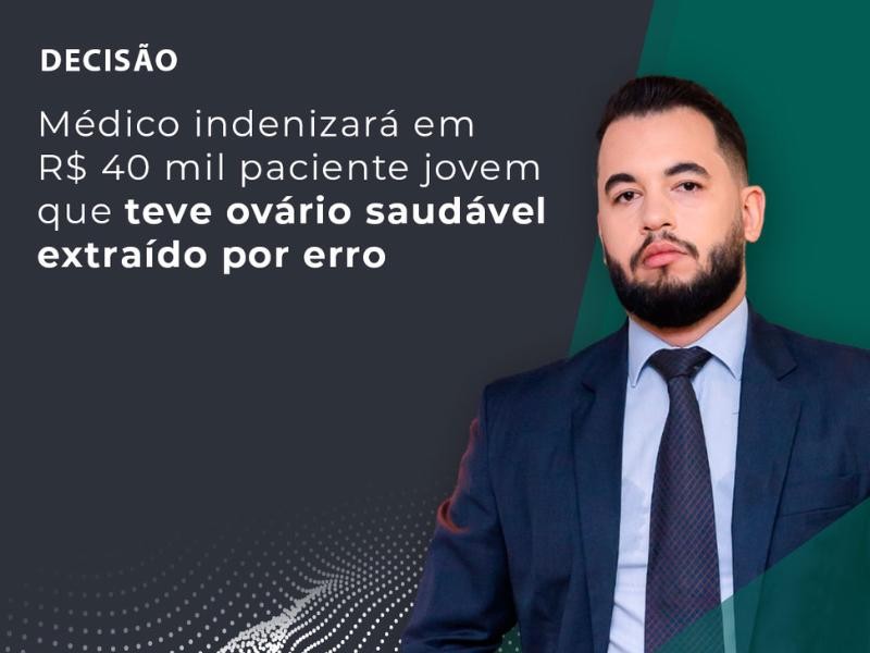 Médico indenizará em R$ 40 mil Paciente Jovem que Teve Ovário Saudável Extraído por Erro