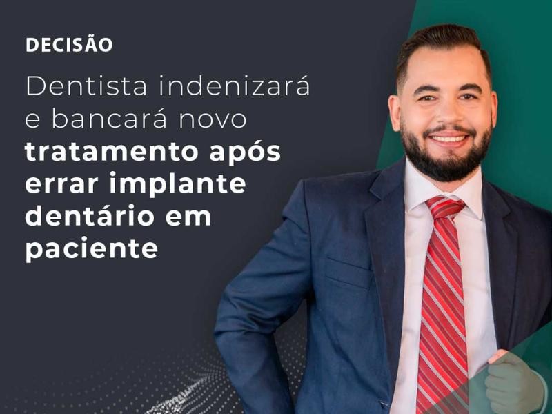 Dentista Indenizará e Bancará Novo Tratamento Após Errar Implante Dentário em Paciente