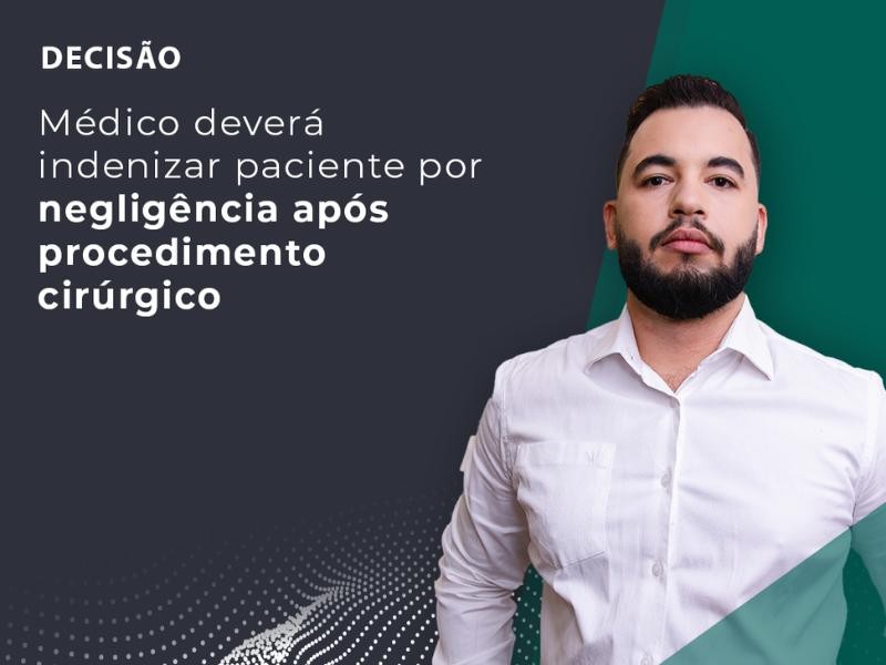 Médico Deverá Indenizar Paciente por Negligência Após Procedimento Cirúrgico