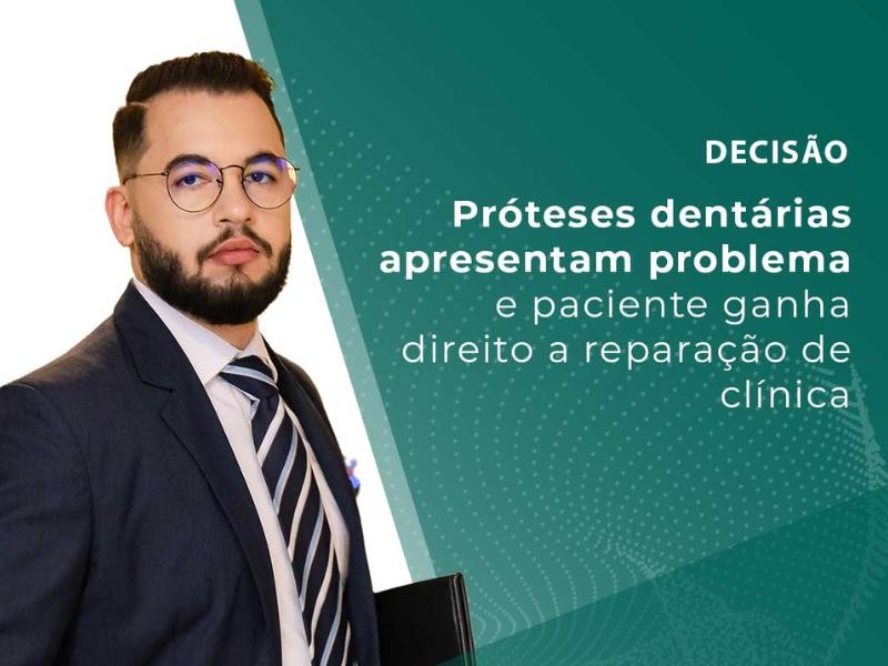 Próteses Dentárias Apresentam Problema e Paciente Ganha Direito a Reparação de Clínica