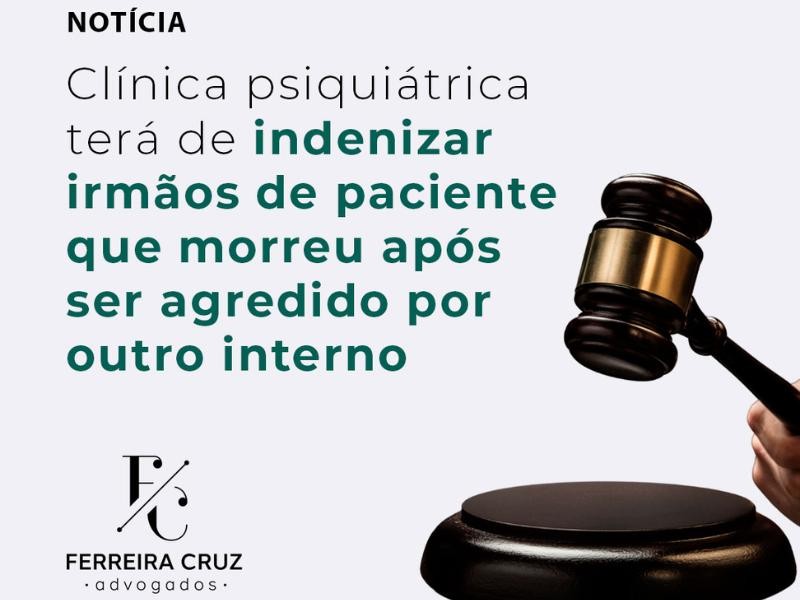 Clínica Psiquiátrica Terá de Indenizar Irmãos de Paciente que Morreu Após ser Agredido por Outro Interno
